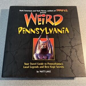Weird Pennsylvania, Travel Guide To PA's Local Legends And Best Kept Secrets